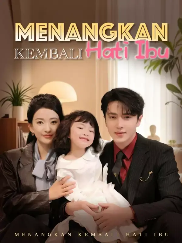 Nonton Menangkan Kembali Hati Ibu - Drama China Full Episode Lengkap dan Gratis
