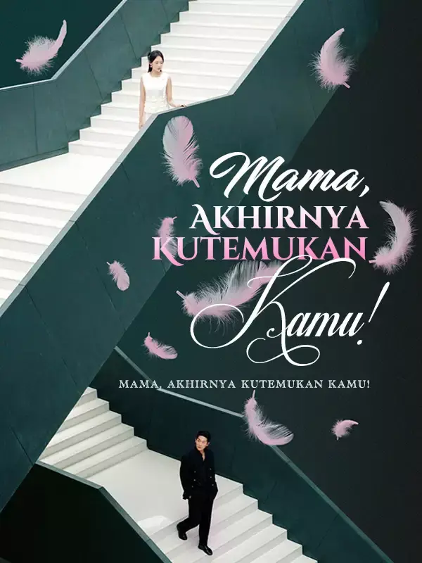 Nonton [cc]Mama, Akhirnya Kutemukan Kamu! - Drama China Full Episode Lengkap dan Gratis