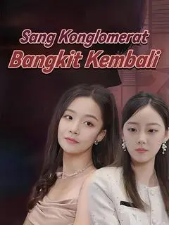 Nonton Drama China Sang Konglomerat Bangkit Kembali - Full Episode Subtitle Indonesia Gratis