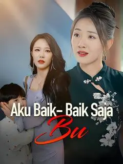 Nonton Drama China Aku Baik-baik Saja, Bu - Full Episode Subtitle Indonesia Gratis