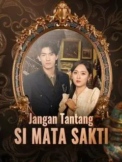 Nonton Drama China Jangan Tantang Si Mata Sakti - Full Episode Subtitle Indonesia Gratis