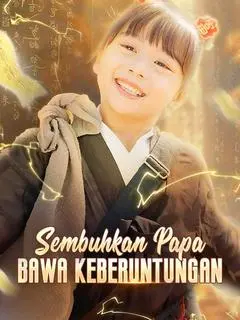 Nonton Drama China Sembuhkan Papa, Bawa Keberuntungan(Sulih Suara) - Full Episode Subtitle Indonesia Gratis