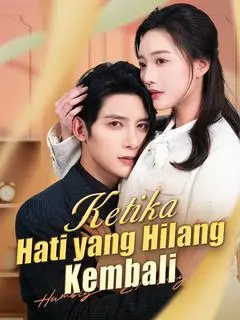 Nonton Drama China Ketika Hati yang Hilang Kembali - Full Episode Subtitle Indonesia Gratis