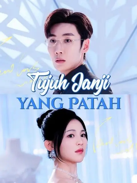 Nonton Drama China Tujuh Janji yang Patah - Full Episode Subtitle Indonesia Gratis