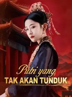 Nonton Drama China Putri yang Tak Akan Tunduk - Full Episode Subtitle Indonesia Gratis