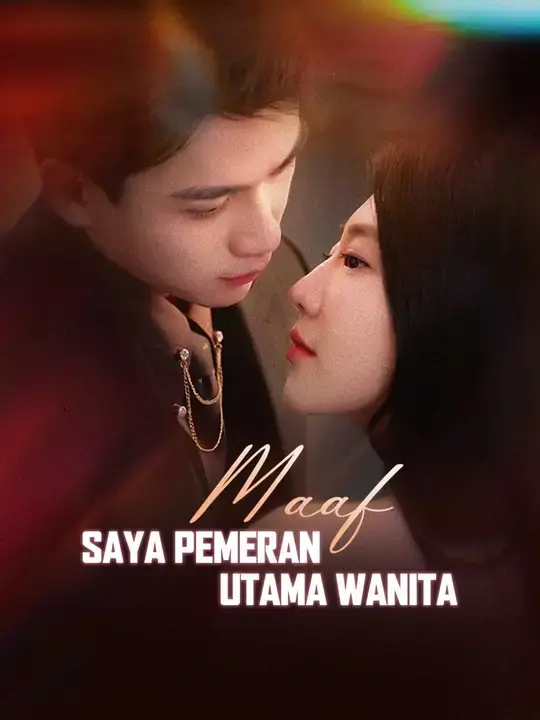 Nonton Drama China Maaf, saya pemeran utama wanita - Full Episode Subtitle Indonesia Gratis