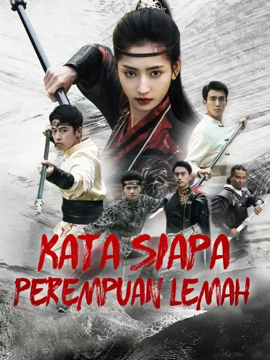 Nonton Drama China Kata Siapa Perempuan Lemah - Full Episode Subtitle Indonesia Gratis