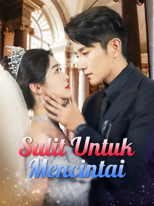 Nonton Sulit Untuk Mencintai - Drama China Full Episode Lengkap dan Gratis