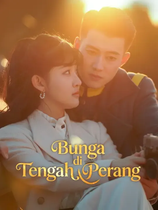 Nonton Bunga di Tengah Perang - Drama China Full Episode Lengkap dan Gratis