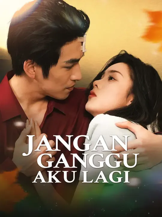 Nonton Jangan Ganggu Aku Lagi - Drama China Full Episode Lengkap dan Gratis