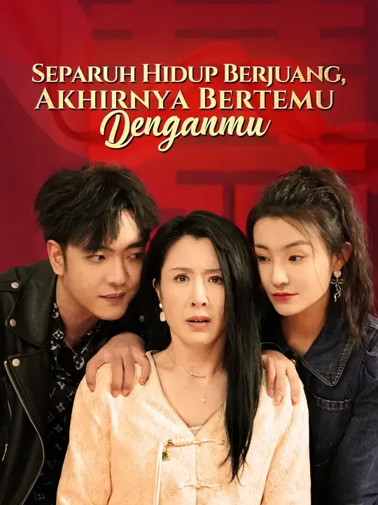 Nonton Separuh Hidup Berjuang, Akhirnya Bertemu Denganmu - Drama China Full Episode Lengkap dan Gratis