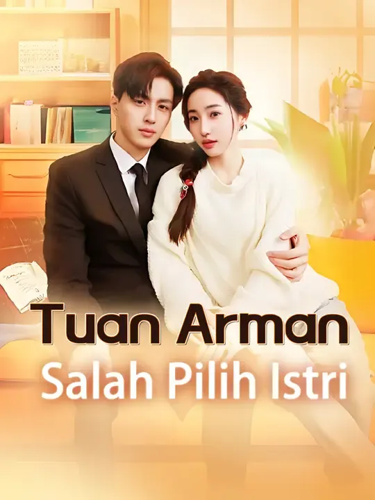 Nonton Tuan Arman Salah Pilih Istri - Drama China Full Episode Lengkap dan Gratis