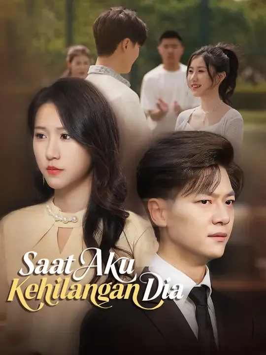Nonton Saat Aku Kehilangan Dia - Drama China Full Episode Lengkap dan Gratis