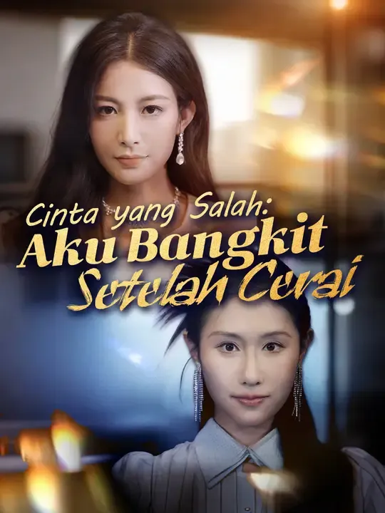 Nonton Cinta yang Salah: Aku Bangkit Setelah Cerai - Drama China Full Episode Lengkap dan Gratis
