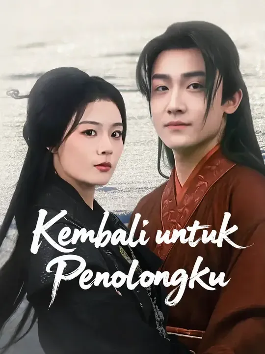 Nonton Kembali untuk Penolongku - Drama China Full Episode Lengkap dan Gratis