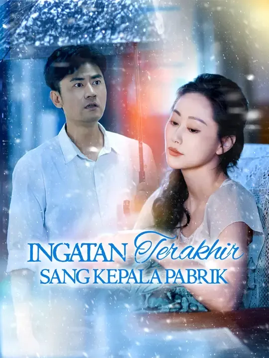 Nonton Ingatan Terakhir Sang Kepala Pabrik - Drama China Full Episode Lengkap dan Gratis