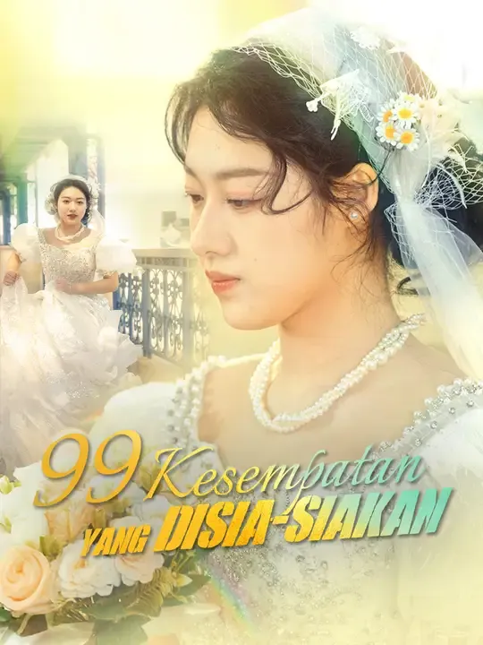 Nonton 99 Kesempatan yang Disia-siakan - Drama China Full Episode Lengkap dan Gratis