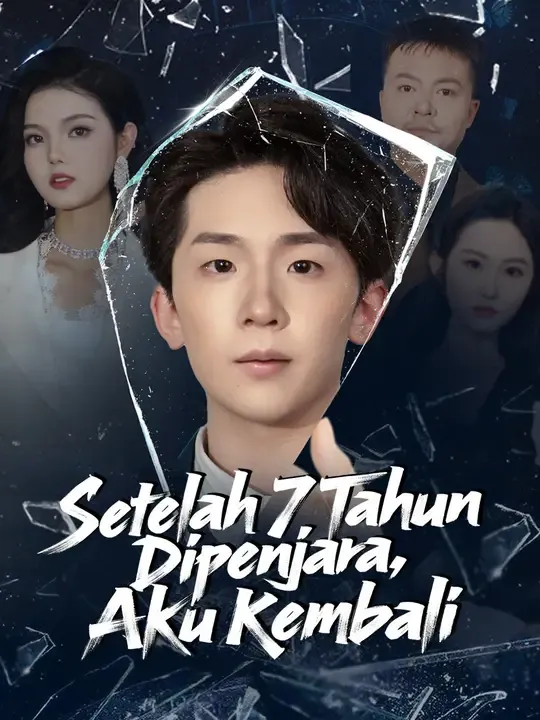 Nonton Setelah 7 Tahun Dipenjara, Aku Kembali - Drama China Full Episode Lengkap dan Gratis