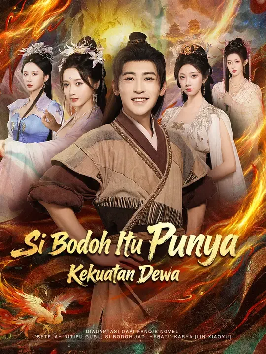 Nonton Si Bodoh Itu Punya Kekuatan Dewa - Drama China Full Episode Lengkap dan Gratis