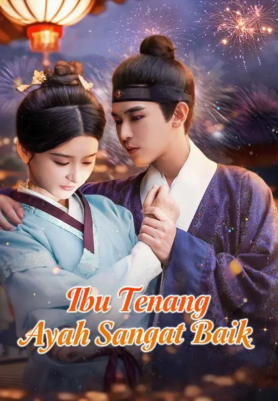 Nonton Ibu Tenang, Ayah Sangat Baik - Drama China Full Episode Lengkap dan Gratis