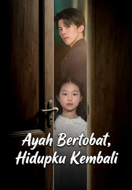 Nonton Ayah Bertobat, Hidupku Kembali - Drama China Full Episode Lengkap dan Gratis