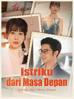 Nonton Drama China Istriku dari Masa Depan - Full Episode Subtitle Indonesia Gratis