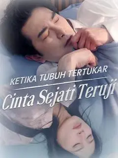 Nonton Drama China Ketika Tubuh Tertukar, Cinta Sejati Teruji - Full Episode Subtitle Indonesia Gratis