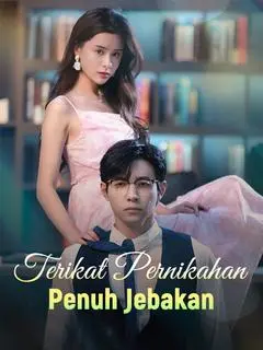 Nonton Drama China Terikat Pernikahan Penuh Jebakan - Full Episode Subtitle Indonesia Gratis