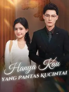 Nonton Drama China Hanya Kau yang Pantas Kucintai - Full Episode Subtitle Indonesia Gratis