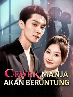 Nonton Drama China Cewek Manja Akan Beruntung - Full Episode Subtitle Indonesia Gratis