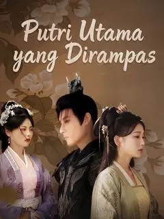 Putri Utama yang Dirampas Full Episode Subtitle Indonesia - Dracinema