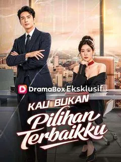 Kau Bukan Pilihan Terbaikku Full Episode Subtitle Indonesia - Dracinema